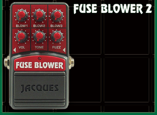 FUSE BLOWER 2　　Distortion